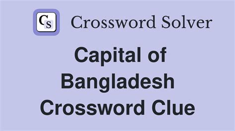 capital of bangladesh crossword.
